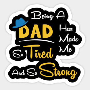 Being a dad has made me so tired and so strong Sticker